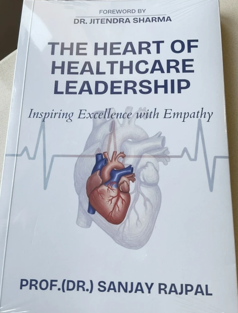 Book cover: The Heart of Healthcare Leadership — Inspiring Excellence with Empathy by Prof. (Dr.) Sanjay Rajpal